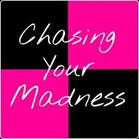 Chasing Your Madness